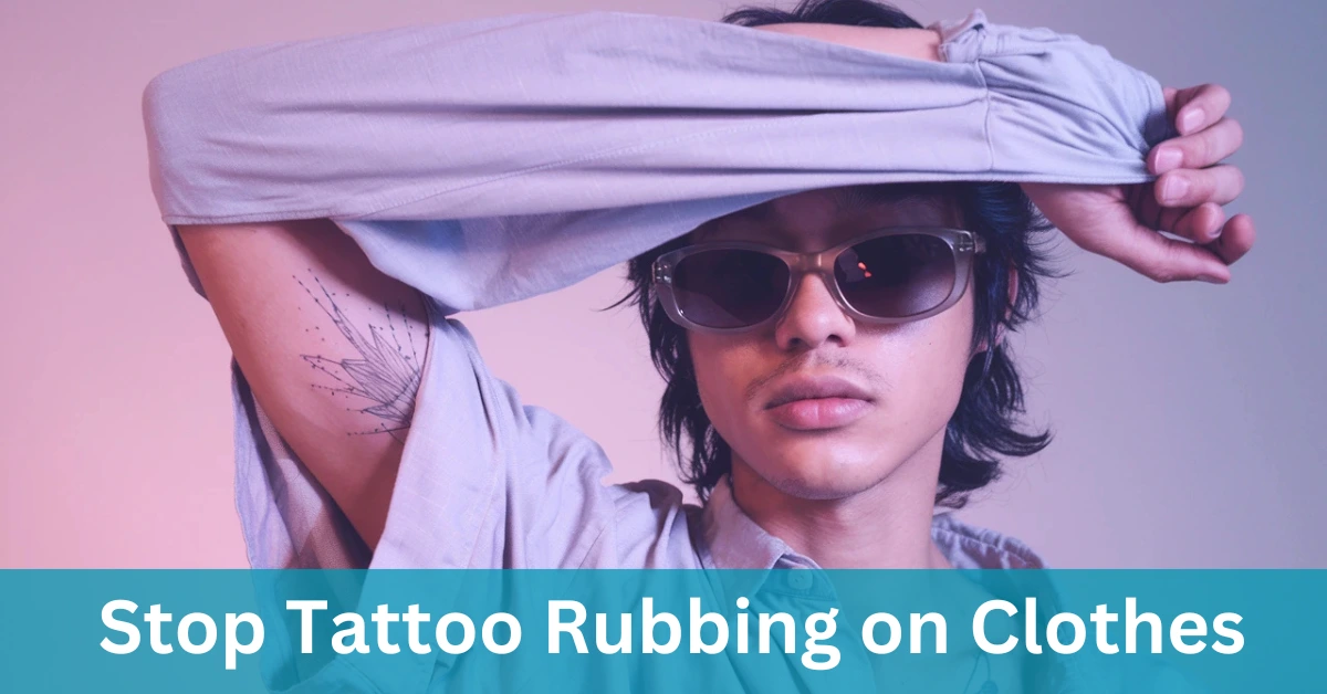 Stop-Tattoo-Rubbing-on-Cloth